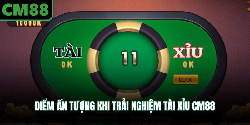 Điểm ấn tượng khi trải nghiệm tài xỉu CM88