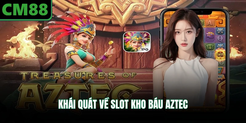Khái quát về slot kho báu Aztec