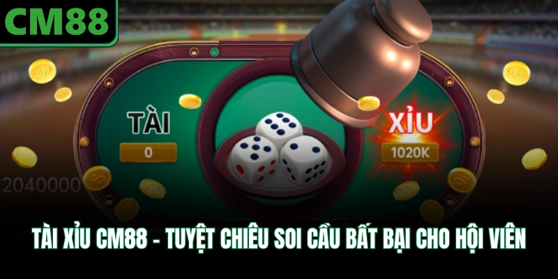 Tài Xỉu CM88 - Tuyệt Chiêu Soi Cầu Bất Bại Cho Hội Viên