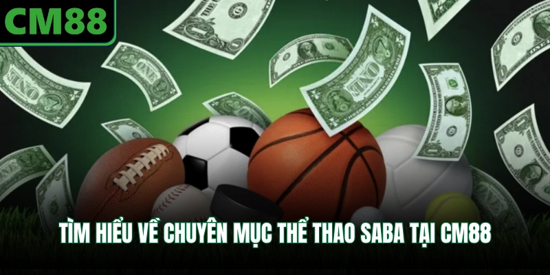 Tìm hiểu về chuyên mục thể thao Saba tại CM88
